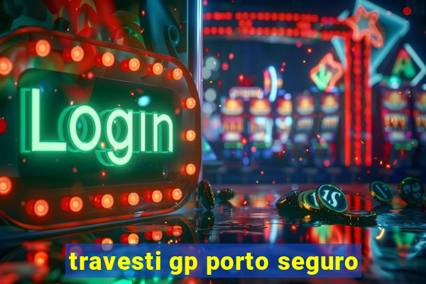 travesti gp porto seguro